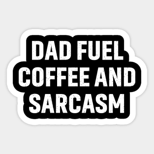 Dad Fuel Coffee and Sarcasm Sticker